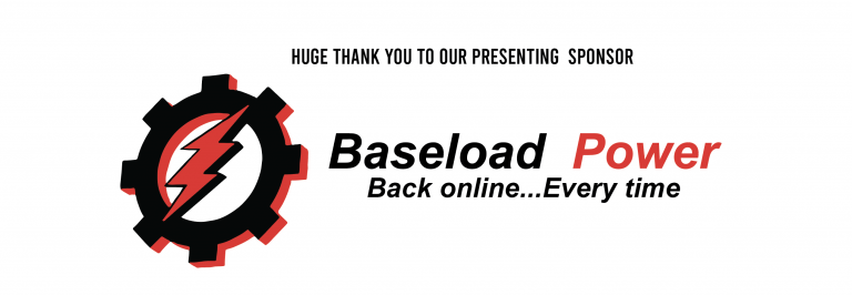 Huge THANK YOU to our presenting sponsor, Baseload Power. Back online...Every Time